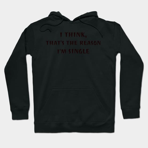 I think, that why i'm single Hoodie by CanvasCraft
